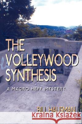 The Volleywood Synthesis: A Magro Heff Mystery Hausman, Bill 9781434338488 Authorhouse - książka