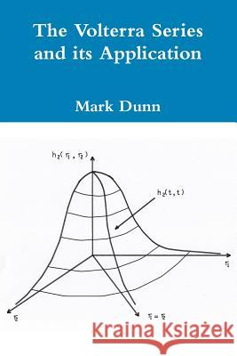 The Volterra Series and its Application Mark Dunn 9781304650894 Lulu.com - książka