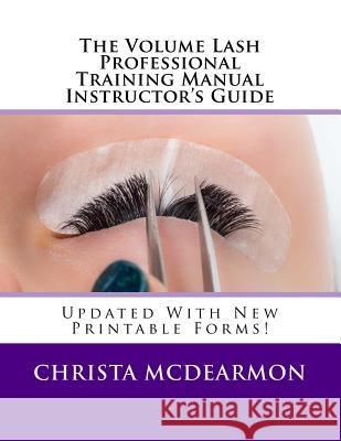 The Volume Lash Professional Training Manual Instructor's Guide Christa McDearmon 9781530302697 Createspace Independent Publishing Platform - książka