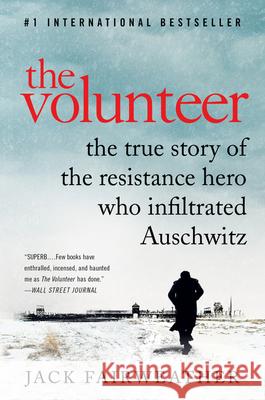 The Volunteer: The True Story of the Resistance Hero Who Infiltrated Auschwitz Fairweather, Jack 9780062561534 Custom House - książka