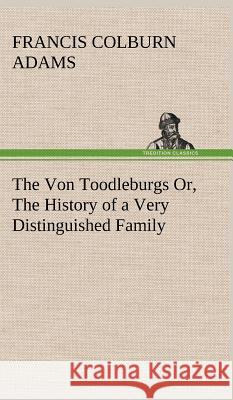 The Von Toodleburgs Or, The History of a Very Distinguished Family F Colburn (Francis Colburn) Adams 9783849198930 Tredition Classics - książka