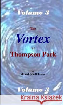 The Vortex @ Thompson Park Volume 3 Michael Defranco 9781365462641 Lulu.com - książka
