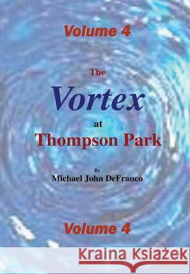The Vortex @ Thompson Park Volume 4 Michael Defranco 9781365590474 Lulu.com - książka