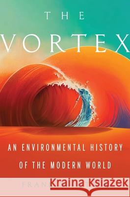 The Vortex: An Environmental History of the Modern World Frank Uekotter 9780822947561 University of Pittsburgh Press - książka