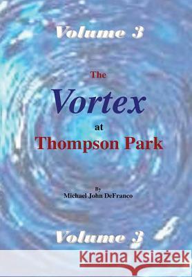 The Vortex at Thompson Park Volume 3 Michael Defranco 9781365462375 Lulu.com - książka