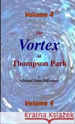 The Vortex at Thompson Park Volume 4 Michael Defranco 9781365589454 Lulu.com - książka