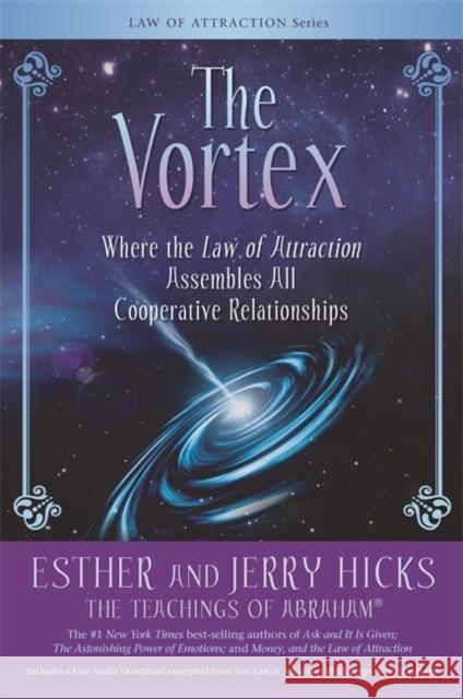 The Vortex: Where the Law of Attraction Assembles All Cooperative Relationships Jerry Hicks 9781401958787 Hay House Inc - książka