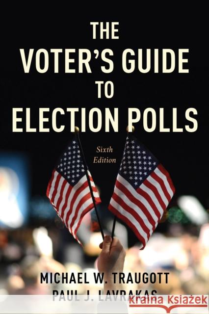 The Voter's Guide to Election Polls Paul J. Lavrakas 9781538187388 Rowman & Littlefield Publishers - książka