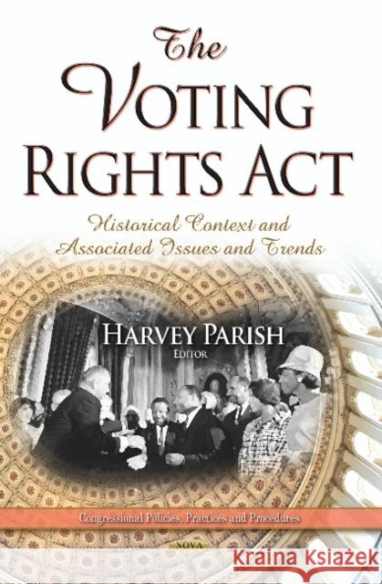 The Voting Rights Act: Historical Context and Associated Issues and Trends Harvey Parish 9781633219755 Nova Science Publishers Inc - książka