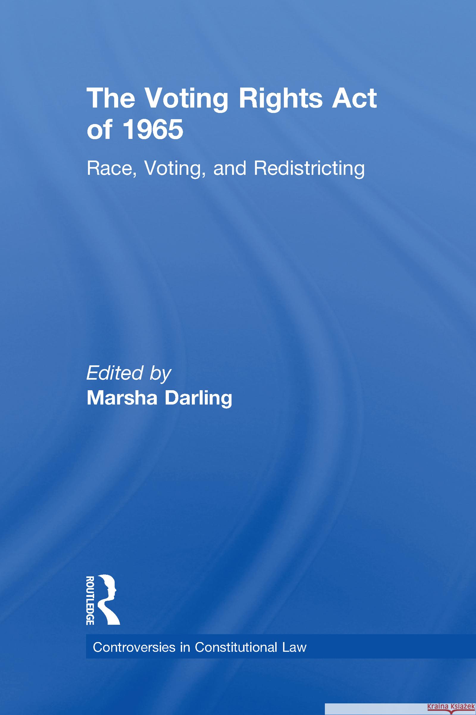 The Voting Rights Act of 1965: Race, Voting, and Redistricting Darling, Marsha 9780815340652 Routledge - książka