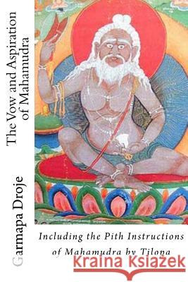 The Vow and Aspiration of Mahamudra: Including the Pith Instructions of Mahamudra by Tilopa Marilynn Hughes, Charles A Muses 9781519401748 Createspace Independent Publishing Platform - książka