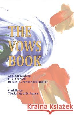 The Vows Book: Anglican Teaching on the Vows of Obedience, Poverty and Chastity Clark Berge 9781495378812 Createspace - książka