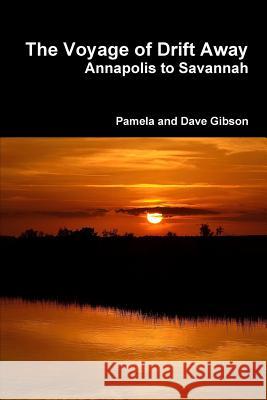 The Voyage of Drift Away: Annapolis to Savannah Dave Gibson 9781387639007 Lulu.com - książka