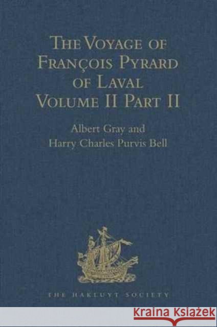 The Voyage of François Pyrard of Laval to the East Indies, the Maldives, the Moluccas, and Brazil: Volume II, Part 2 Gray, Albert 9781409413479 Taylor and Francis - książka