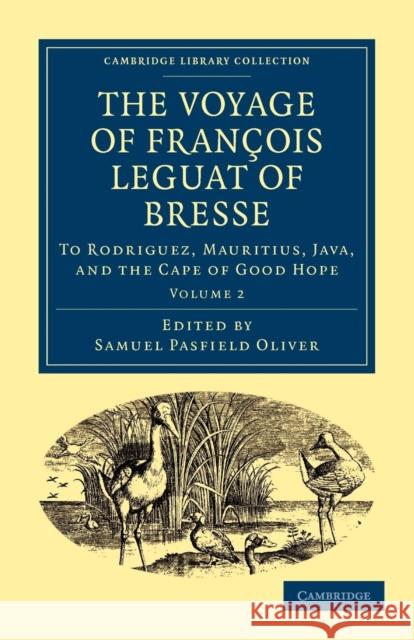 The Voyage of François Leguat of Bresse to Rodriguez, Mauritius, Java, and the Cape of Good Hope: Transcribed from the First English Edition Oliver, Samuel Pasfield 9781108013529 Cambridge University Press - książka
