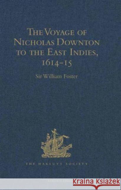 The Voyage of Nicholas Downton to the East Indies,1614-15: As Recorded in Contemporary Narratives and Letters Foster, Sir William 9781409414490 Hakluyt Society - książka