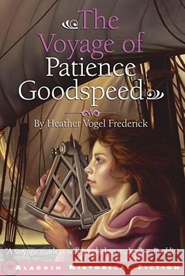 The Voyage of Patience Goodspeed Heather Vogel Frederick 9780689848698 Aladdin Paperbacks - książka