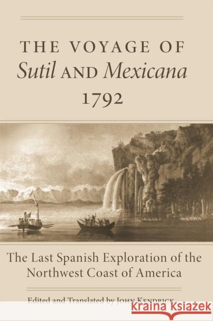 The Voyage of Sutil and Mexicana, 1792: The Last Spanish Exploration of the Northwest Coast of America John Kendrick John Kendrick 9780806191027 University of Oklahoma Press - książka