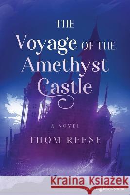 The Voyage of the Amethyst Castle Thom Reese 9781645408123 Speaking Volumes - książka