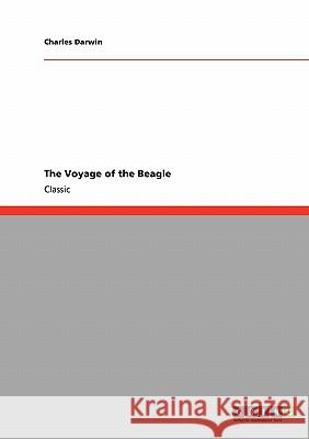 The Voyage of the Beagle Professor Charles Darwin (University of Sussex) 9783640252183 Grin Publishing - książka