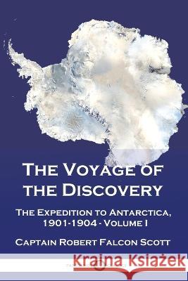 The Voyage of the Discovery: The Expedition to Antarctica, 1901-1904 - Volume I Captain Robert Falcon Scott 9781789875263 Pantianos Classics - książka