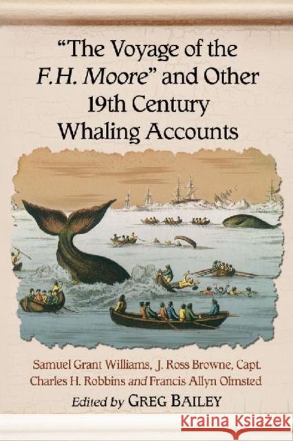 The Voyage of the F.H. Moore and Other 19th Century Whaling Accounts Williams, Samuel Grant 9780786478668 McFarland & Company - książka