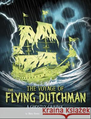 The Voyage of the Flying Dutchman: A Ghostly Graphic Alan Brown Blake Hoena 9781669071426 Capstone Press - książka