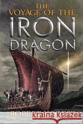 The Voyage of the Iron Dragon: An Alternate History Viking Epic Robert Kroese 9781798234310 Independently Published - książka