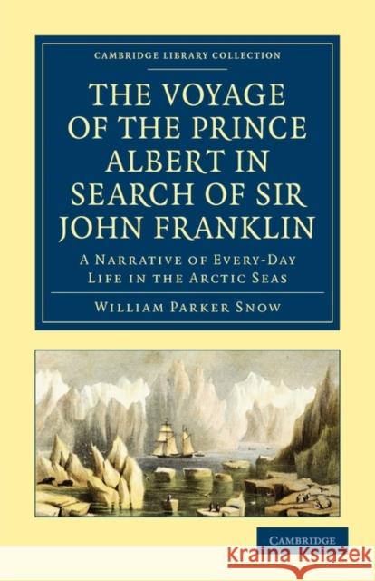 The Voyage of the Prince Albert in Search of Sir John Franklin: A Narrative of Every-Day Life in the Arctic Seas Snow, William Parker 9781108019668 Cambridge University Press - książka