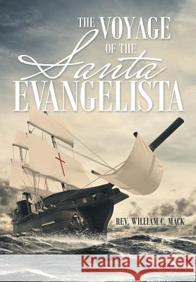 The Voyage of the Santa Evangelista Rev William C Mack   9781483444475 Lulu Publishing Services - książka