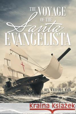 The Voyage of the Santa Evangelista REV William C Mack 9781483444499 Lulu.com - książka