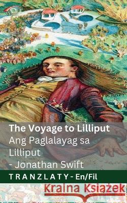 The Voyage to Lilliput / Ang Paglalayag sa Lilliput (Gulliver's Travels / Mga Paglalakbay ni Gulliver): Tranzlaty English Tagalog Jonathan Swift Jackson                                  Tranzlaty 9783692295459 Tranzlaty - książka