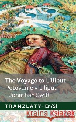 The Voyage to Lilliput / Potovanje v Liliput (Gulliver's Travels / Guliverjeva potovanja): Tranzlaty English Slovensčina Jonathan Swift Jackson                                  Tranzlaty 9783692295954 Tranzlaty - książka