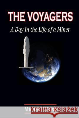 The Voyagers: A Day In the Life of a Miner Walsh, Michael 9781291851694 Lulu.com - książka