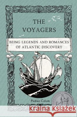 The Voyagers: Being Legends and Romances of Atlantic Discovery Padraic Colum   9781950536290 Smidgen Press, - książka