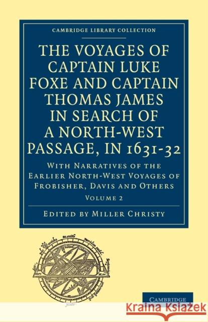 The Voyages of Captain Luke Foxe, of Hull, and Captain Thomas James, of Bristol, in Search of a North-West Passage, in 1631-32: Volume 2: With Narrati Christy, Miller 9781108013567 Cambridge University Press - książka