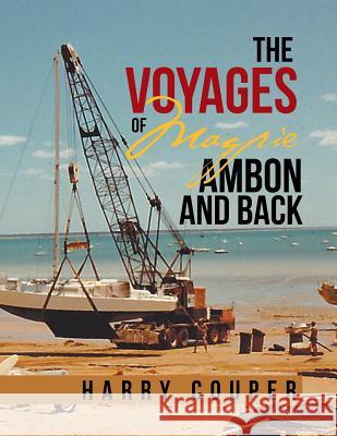 The Voyages of Magpie Ambon and Back Harry Couper 9781514495094 Xlibris - książka