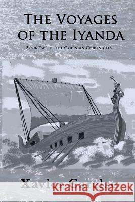 The Voyages of the Iyanda: Volume Two of the Cyrenian Chronicles Xavier Francis Carelse 9781523344741 Createspace Independent Publishing Platform - książka