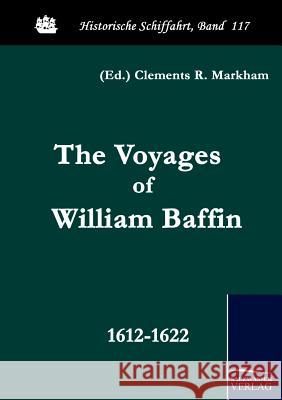The Voyages of William Baffin Baffin, William Markham, Clements R.  9783861951902 Salzwasser-Verlag im Europäischen Hochschulve - książka