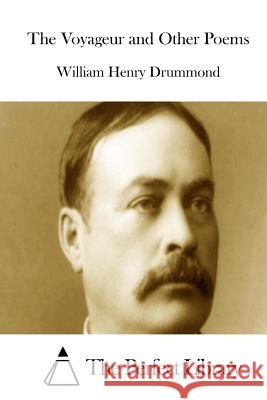 The Voyageur and Other Poems William Henry Drummond The Perfect Library 9781511840095 Createspace - książka