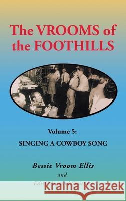 The Vrooms of the Foothills Volume 5: Singing a Cowboy Song Bessie Vroom Ellis, Edith Annand Smithies 9781698707440 Trafford Publishing - książka