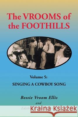 The Vrooms of the Foothills Volume 5: Singing a Cowboy Song Bessie Vroom Ellis, Edith Annand Smithies 9781698707457 Trafford Publishing - książka