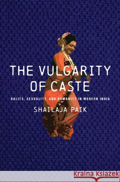 The Vulgarity of Caste: Dalits, Sexuality, and Humanity in Modern India Paik, Shailaja 9781503634084 Stanford University Press - książka