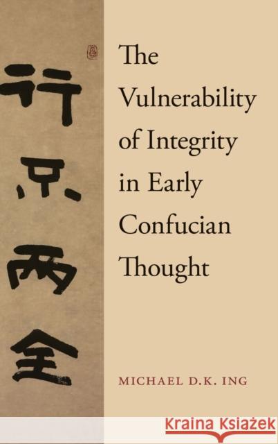 The Vulnerability of Integrity in Early Confucian Thought Michael Ing 9780190679118 Oxford University Press, USA - książka