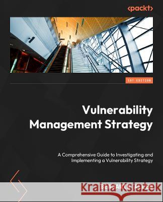 The Vulnerability Researcher\'s Handbook: A comprehensive guide to discovering, reporting, and publishing security vulnerabilities Benjamin Strout 9781803238876 Packt Publishing - książka