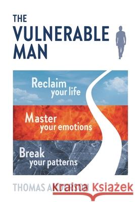 The Vulnerable Man: Break your patterns. Master your emotions. Reclaim your life. Thomas Anderson 9789151909387 Trignite - książka