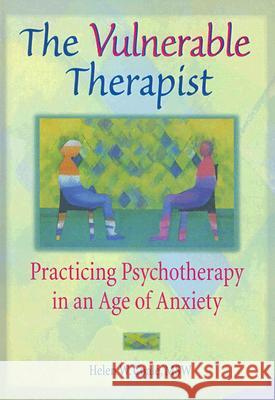 The Vulnerable Therapist: Practicing Psychotherapy in an Age of Anxiety Coale, Helen W. 9780789001795 Haworth Press - książka