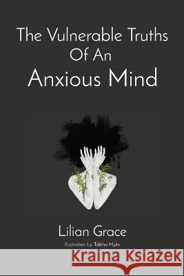 The Vulnerable Truths Of An Anxious Mind Lilian Grace 9781738832828 Lilian Grace - książka