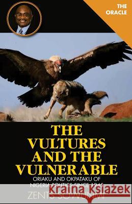 The Vultures and the Vulnerable: Oriaku and Okpataku of Nigeria politics since 1945 Sowunmi, Zents Kunle 9781936739172 Korloki Inc. - książka