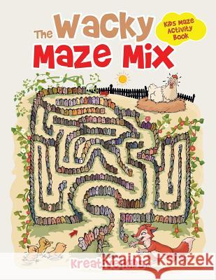 The Wacky Maze Mix: Kids Maze Activity Book Kreative Kids 9781683772040 Kreative Kids - książka